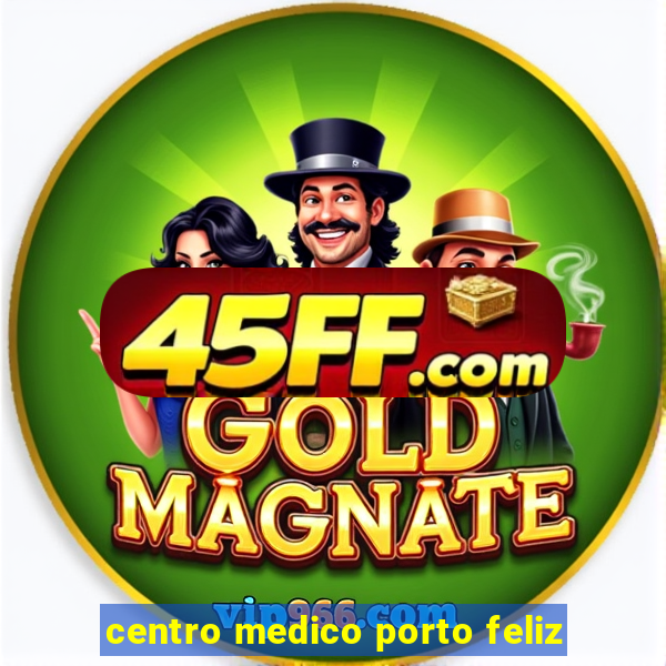 centro medico porto feliz